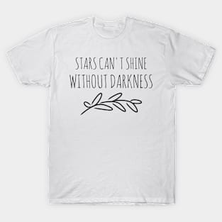 Stars can't shine without darkness T-Shirt